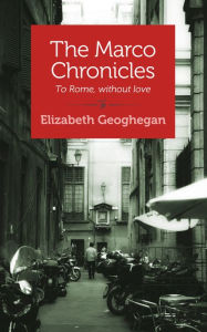 Title: The Marco Chronicles: To Rome, without love, Author: Elizabeth Geoghegan