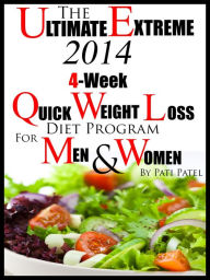 Title: The Ultimate Extreme 2014 4-Week Quick Weight Loss Diet Program For Men And Women, Author: Pati Patel