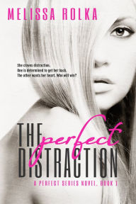 Title: The Perfect Distraction (Book One of The Perfect Series), Author: Melissa Rolka