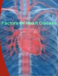 Title: Factors Of Heart Disease: With This Ultimate Guide On Heart Diseases, Ischemic Cardiomyopathy, arrhythmias, Plaque, Mitral Valve, Metabolic Syndrome, Marfan Syndrome and Much More!, Author: Jack D. Porter