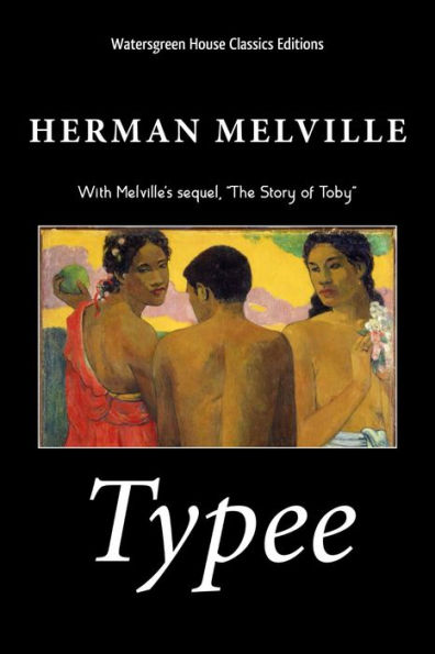 Typee: A Romance of the South Seas, with sequel: 