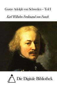 Title: Gustav Adolph von Schweden s, Author: Karl Wilhelm Ferdinand von Funck