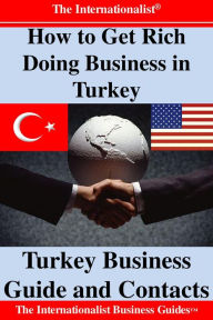 Title: How to Get Rich Doing Business in Turkey: Turkey Business Guide and Contacts, Author: Patrick Nee