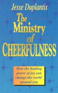 Title: Ministry of Cheerfulness: How the Healing Power of Joy Can Change the World Around You, Author: Jesse Duplantis