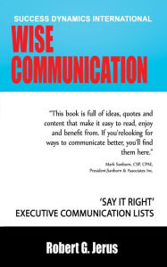 Title: Wise Communication: 'Say it Right' Executive Communication Lists, Author: Robert Jerus