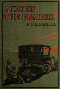 Title: Across the Prairie in a Motor Caravan (Illustrated), Author: Frances Halton Eva Hasell