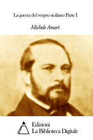 Title: La guerra del vespro siciliano Parte I, Author: Michele Amari