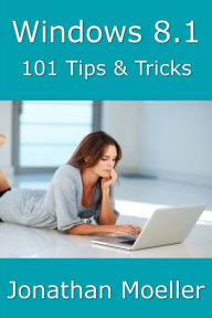 Title: Windows 8.1: 101 Tips & Tricks, Author: Jonathan Moeller