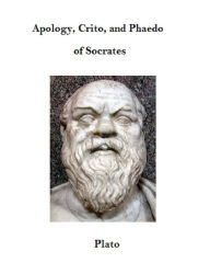 Title: Apology, Crito, and Phaedo of Socrates, Author: Plato