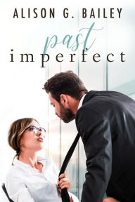 Title: Past Imperfect: An Office Romance, Author: Alison G. Bailey
