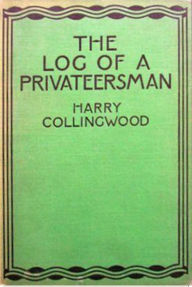 Title: The Log of a Privateersman, Author: Harry Collingwood