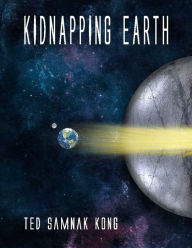 Title: Kidnapping Earth, Author: Ted Kong