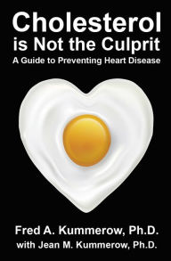Title: Cholesterol is Not the Culprit - A Guide to Preventing Heart Disease, Author: Fred Kummerow