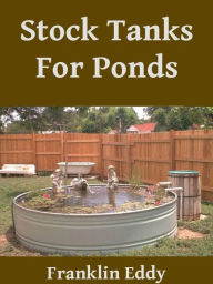 Title: Stock Tanks For Ponds, Author: Franklin Eddy