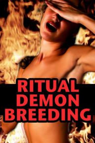 Title: Ritual Demon Breeding (a monster sex impregnation secret society erotica), Author: Rose Black