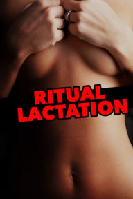 Title: Ritual Lactation (demon sex milking & breastfeeding paranormal erotica), Author: Rose Black