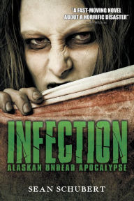 Title: Infection: Alaskan Undead Apocalypse, Author: Sean Schubert