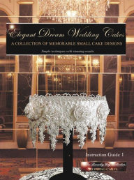 Title: Elegant Dream Wedding Cakes A Collection Of Memorable Small Cake Designs, Instruction Guide 1 (The Beverley Way Collection) Full Color Ebook Edition, Author: Beverley Way