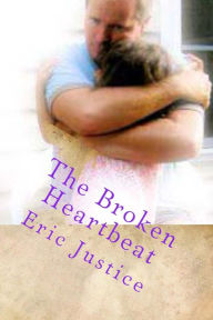 Title: The Broken Heartbeat, Author: Eric Justice