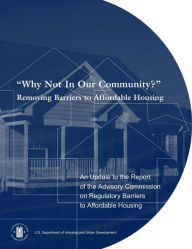 Title: Why Not In Our Community? Removing Barriers to Affordable Housing, Author: U.S. Department of Housing and Urban Development