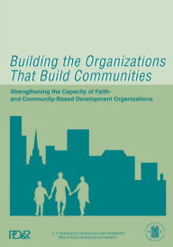 Title: Building the Organizations That Build Communities: Strengthening the Capacity of Faith and Community-Based Development Organizations, Author: Roland  Anglin