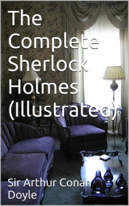 Title: The Complete Sherlock Holmes - Illustrated, Author: Arthur Conan Doyle