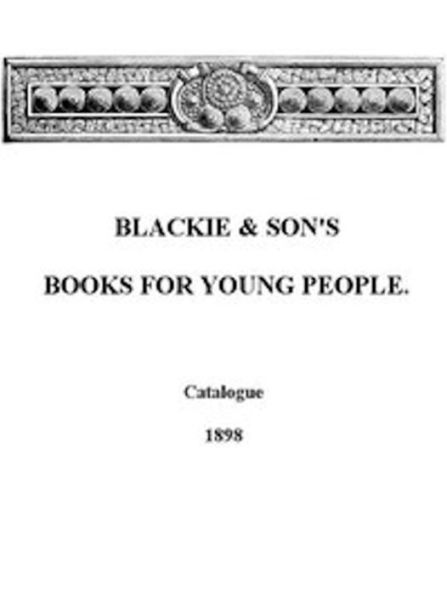 Blackie & Son's Books for Young People, Catalogue 1898 (Illustrated)