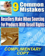 Title: 9 Common Mistakes Resellers Make When Sourcing for Products with Resell Rights, Author: Alan Smith