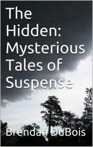 Title: The Hidden: Mysterious Tales of Suspense, Author: Brendan DuBois