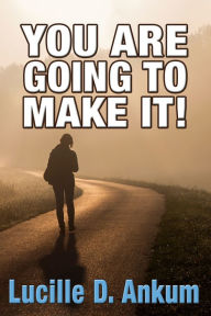 Title: You Are Going To Make It, Author: Lucille Ankum
