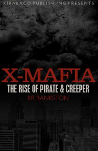 Title: X-Mafia: The Rise of Pirate and Creeper, Author: KR BANKSTON