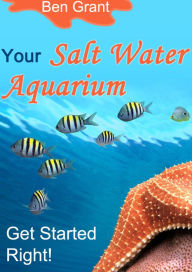 Title: Your Salt Water Aquarium, Author: Ben Grant