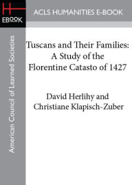 Title: Tuscans and Their Families: A Study of the Florentine Catasto of 1427, Author: David Herlihy