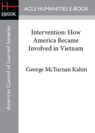Title: Intervention: How America Became Involved in Vietnam, Author: George McTurnan Kahin