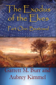 Title: The Exodus of the Elves, Part One: Bestowal, Author: Garrett Burr
