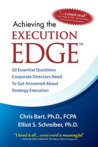 Title: Achieving the Execution Edge-20 Essential Questions Corporate Directors Need to Get Answered about Strategy Execution, Author: Chris Bart Ph.D.