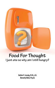 Title: Food for Thought: I just ate so why am i still hungry?, Author: Beverly Bird