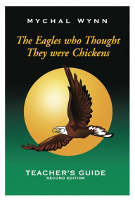 Title: Eagles who Thought They were Chickens: Teacher's Guide, Author: Mychal Wynn