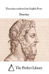 Title: Theocritus rendered into English Prose, Author: Theocritus