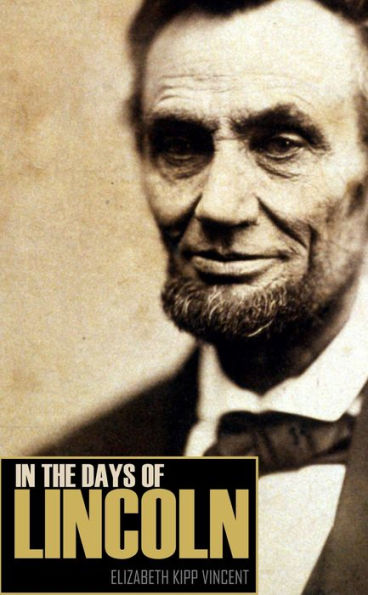 In the Days of Lincoln (Expanded, Annotated)