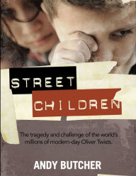 Title: Street Children: The Tragedy and Challenge of the World's Millions of Modern-Day Oliver Twists, Author: Andy Butcher
