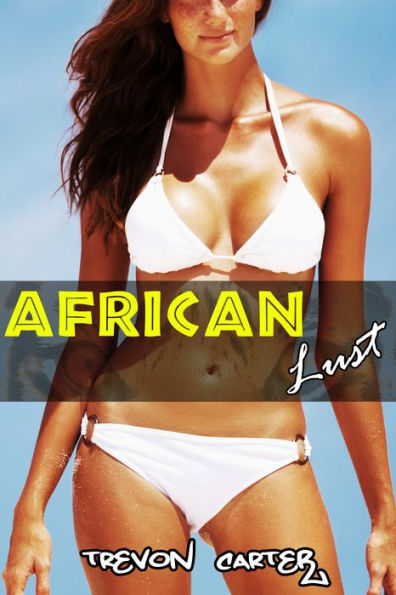 African Lust (Interracial, Anal, Cheating Wife Erotica)