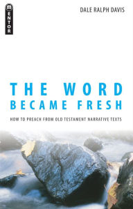 Title: The Word Became Fresh, Author: Dale Ralph Davis