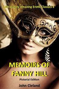 Title: The Memoirs of Fanny Hill: The Illustrated Edition, Author: John Cleland