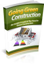 Going Green Construction Get Started With Helping The Earth And Using Green Construction!