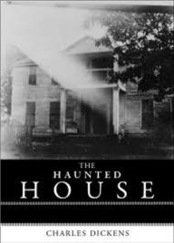 Title: The Haunted House by Charles Dickens, Author: Charles Dickens