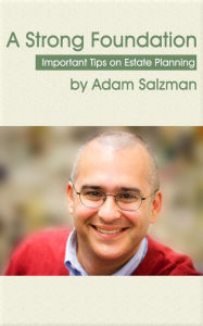 Title: A Strong Foundation - Important tips for Estate Planning, Author: Adam Salzman