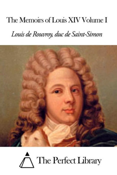 The Memoirs of Louis XIV Volume I