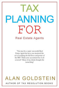 Title: Tax Planning for Real Estate Agents, Author: Alan Goldstein