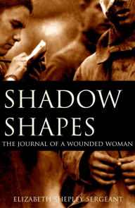 Title: Shadow-Shapes: a wounded journalist in WWI France (Expanded, Annotated), Author: Elizabeth Shepley Sergeant